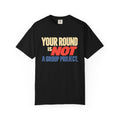 Your Round Is Not a Group Project T-Shirt