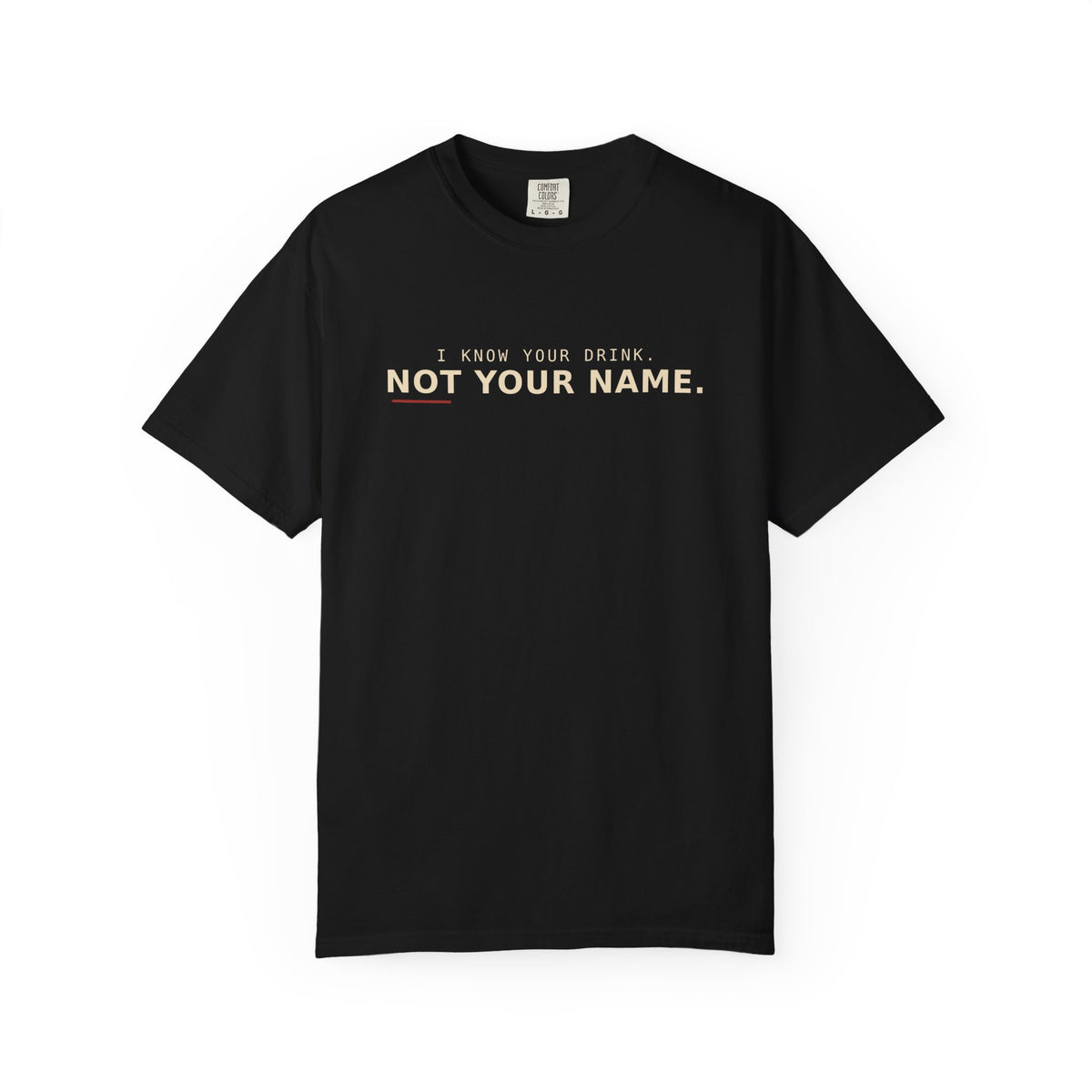 I Know Your Drink Not Your Name T-Shirt
