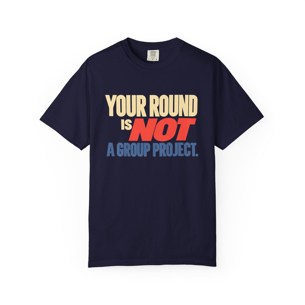 Your Round Is Not a Group Project T-Shirt