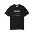 Closed Means Closed T-Shirt