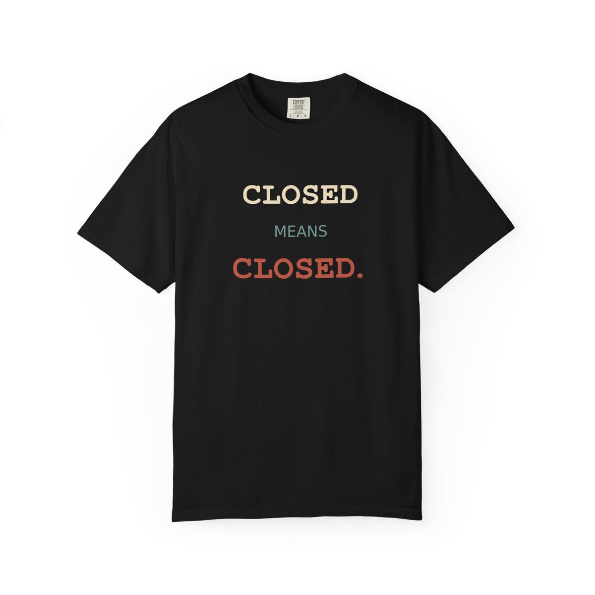 Closed Means Closed T-Shirt