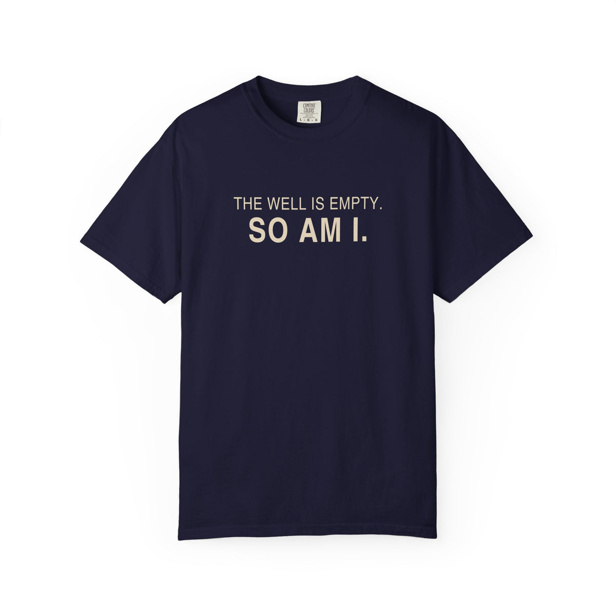 The Well Is Empty So Am I T-Shirt