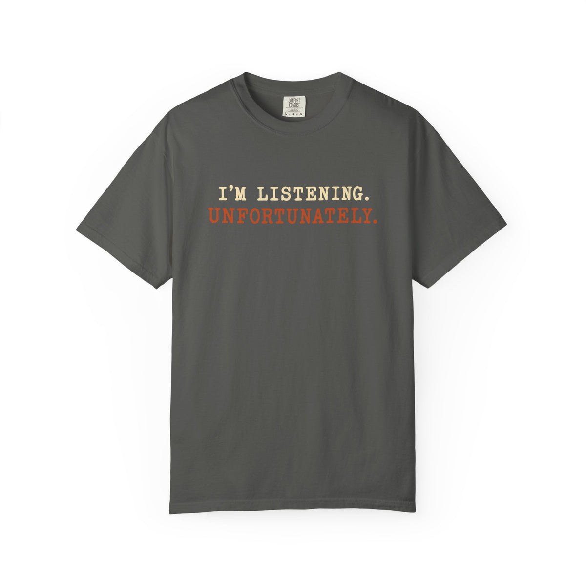 I'm Listening Unfortunately T-Shirt