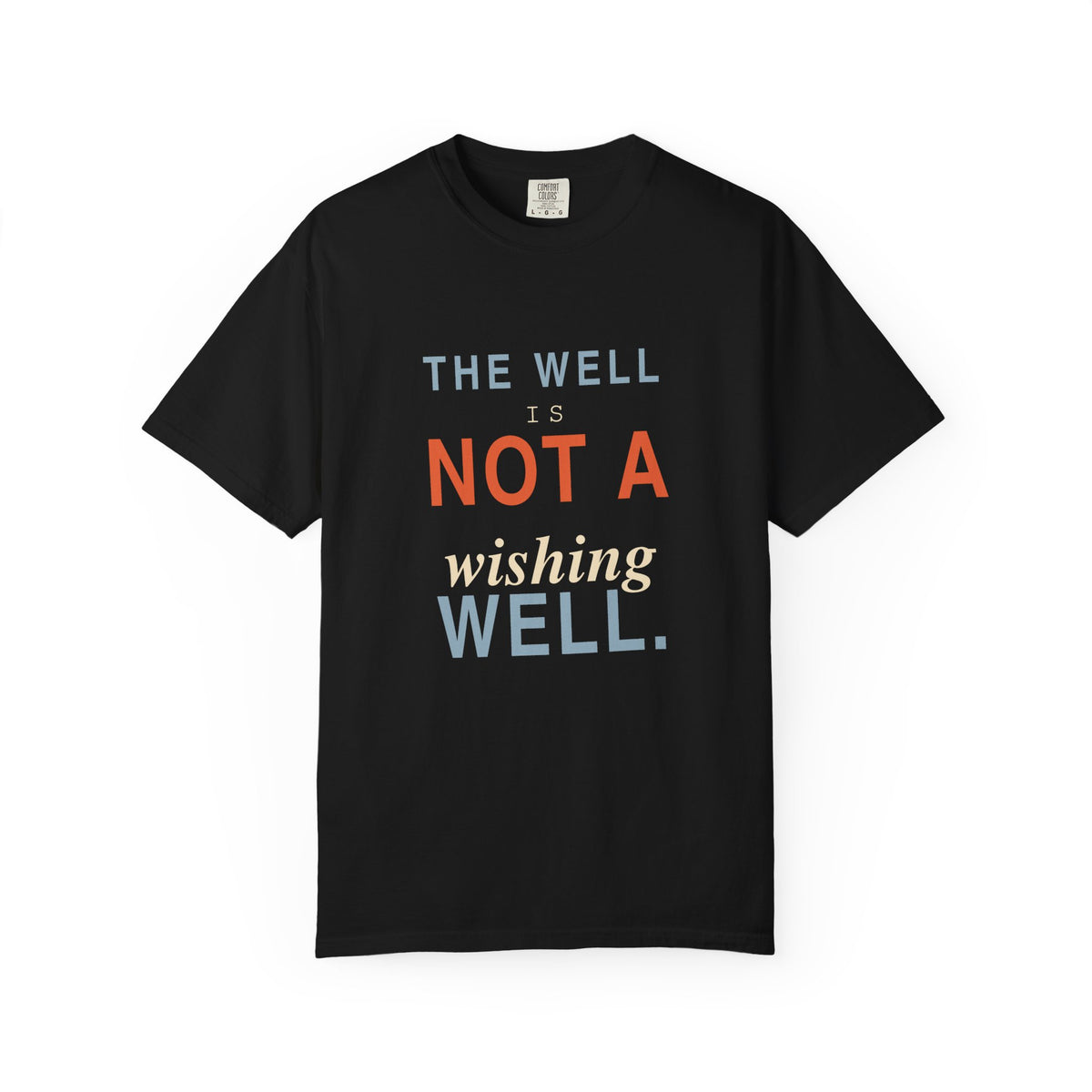The Well Is Not a Wishing Well Dark T-Shirt