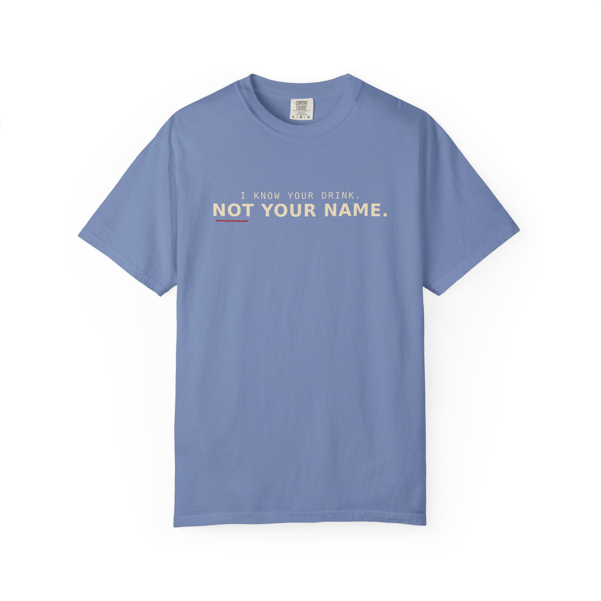 I Know Your Drink Not Your Name T-Shirt