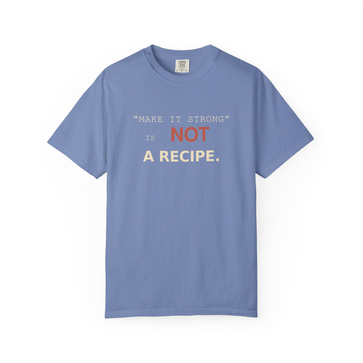 Strong Is NOT A Recipe T-Shirt