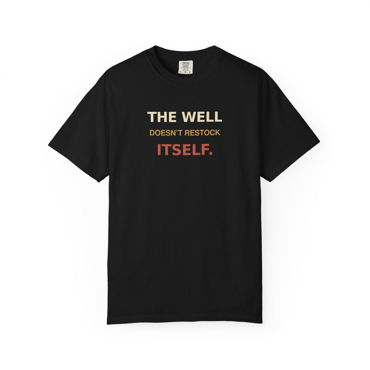 The Well Doesn't Restock Itself T-Shirt