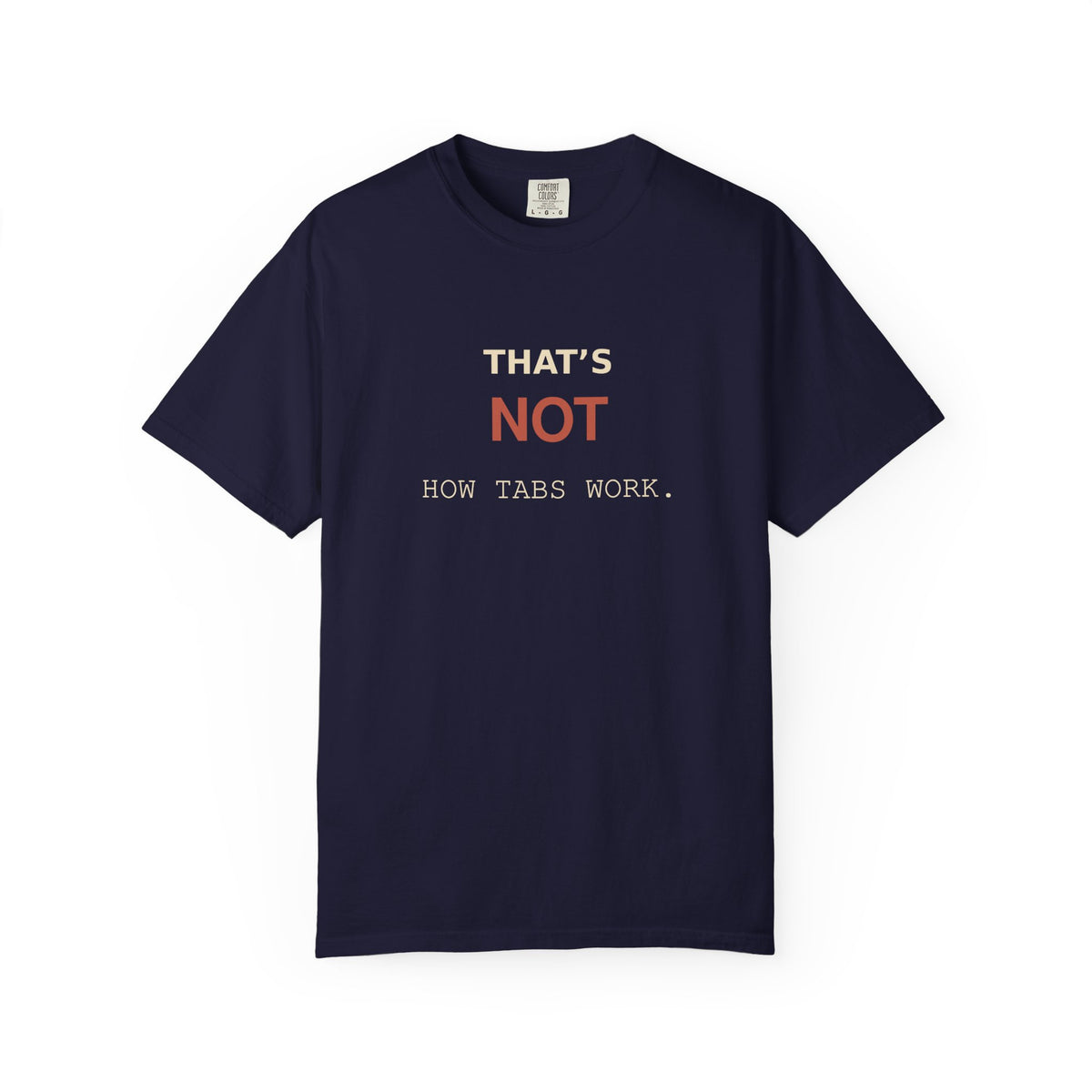 That's NOT How Tabs Work T-Shirt