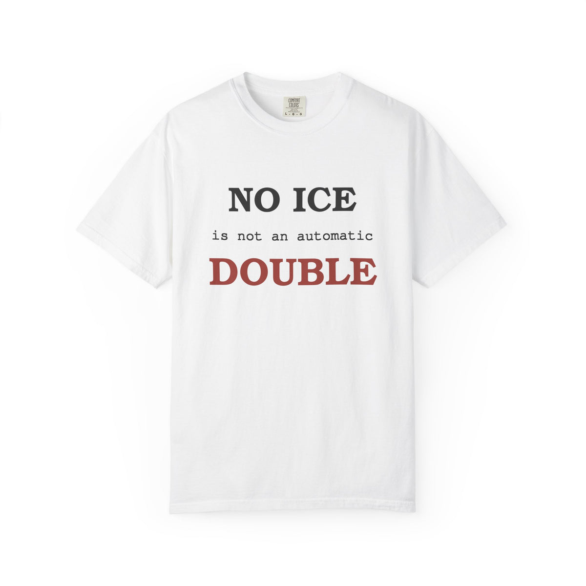 No Ice Is Not An Automatic Double T-Shirt