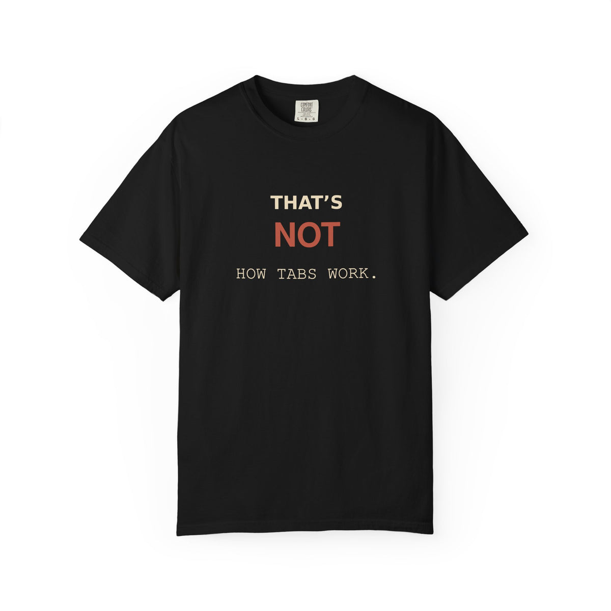 That's NOT How Tabs Work T-Shirt