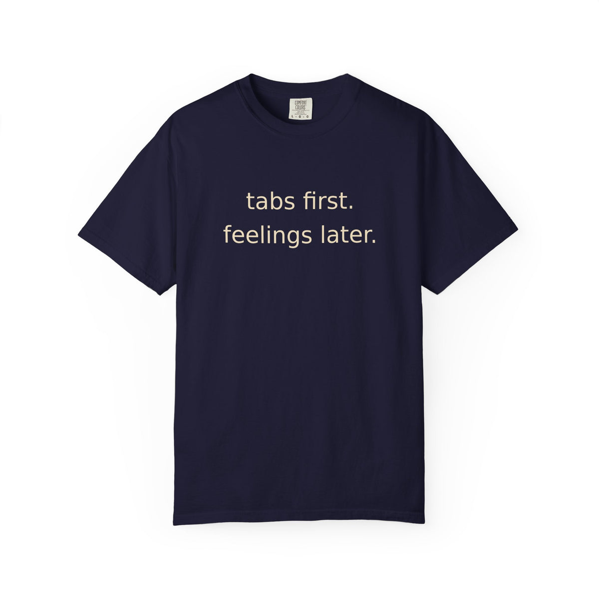 Tabs First Feelings Later T-Shirt