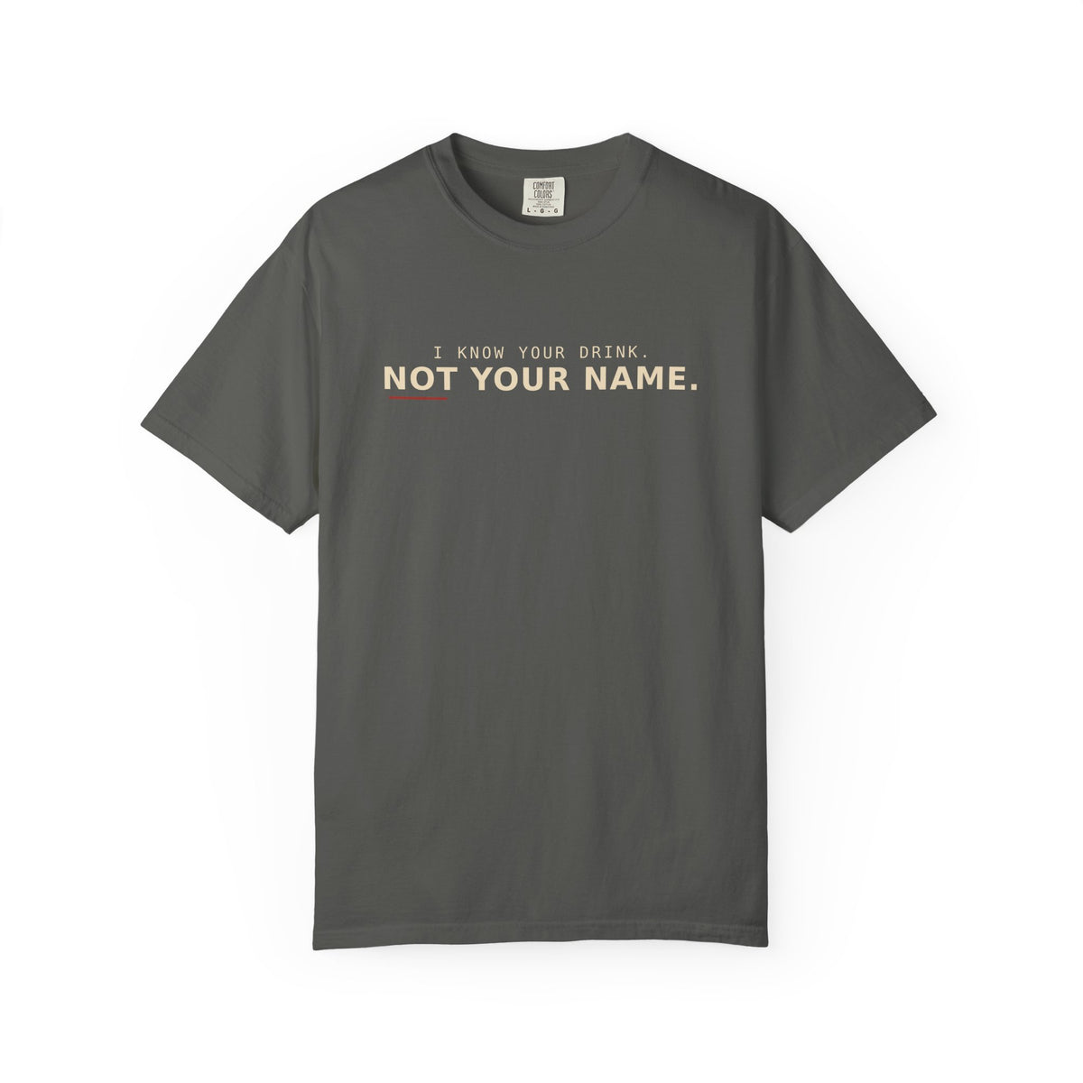 I Know Your Drink Not Your Name T-Shirt