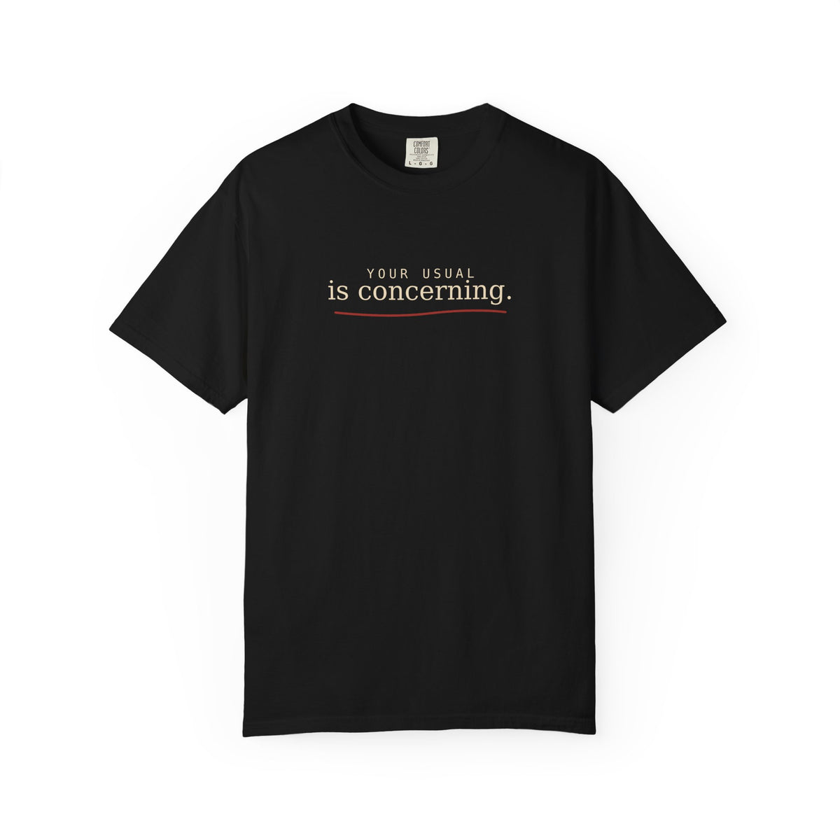 Your Usual Is Concerning T-Shirt