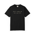 Don't Make Me Cut You Off T-Shirt