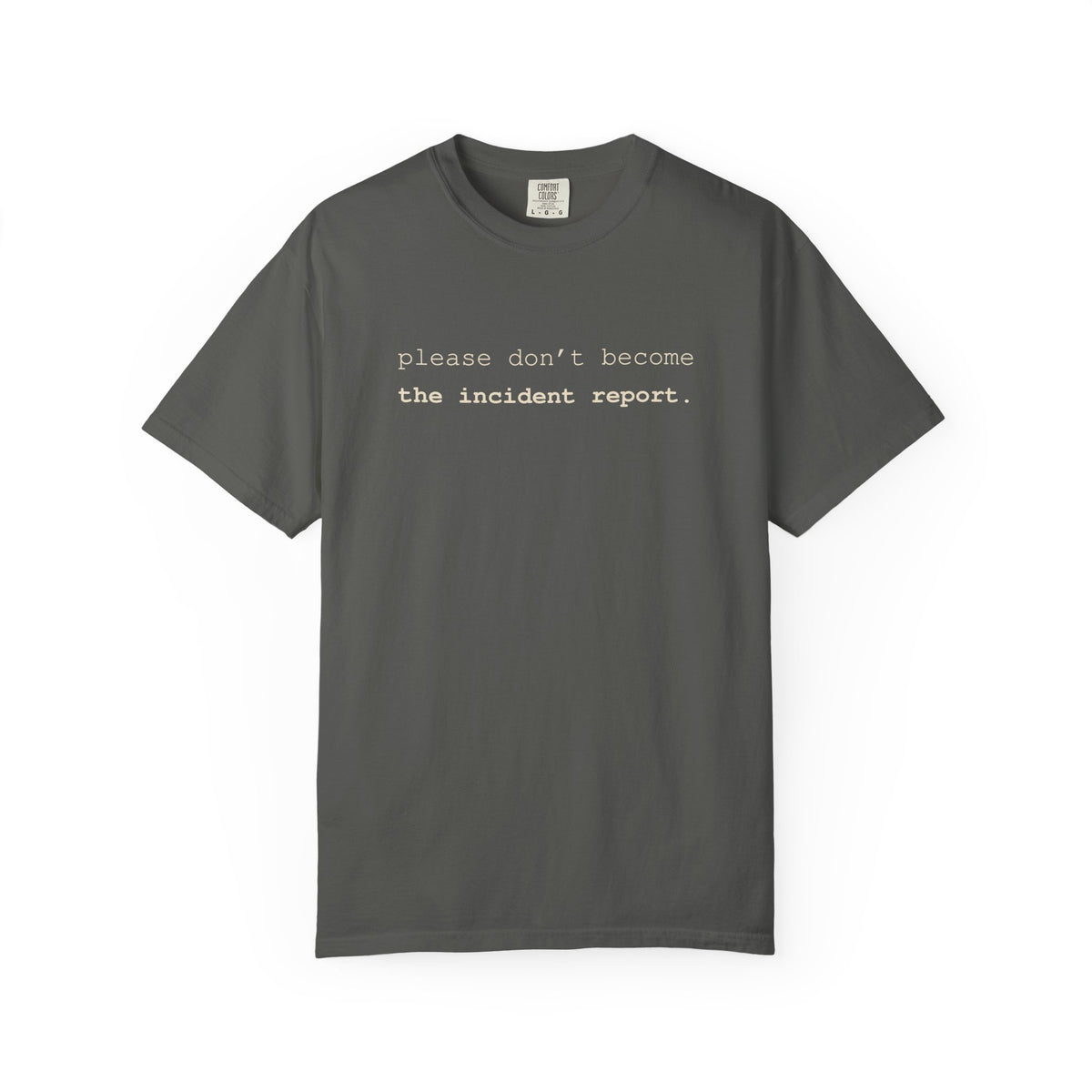 Please Don't Become The Incident Report Voice T-Shirt