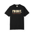 I'm On It. T-Shirt