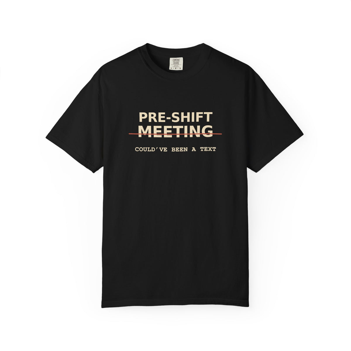 Pre-Shift Meeting Could've Been A Text T-Shirt