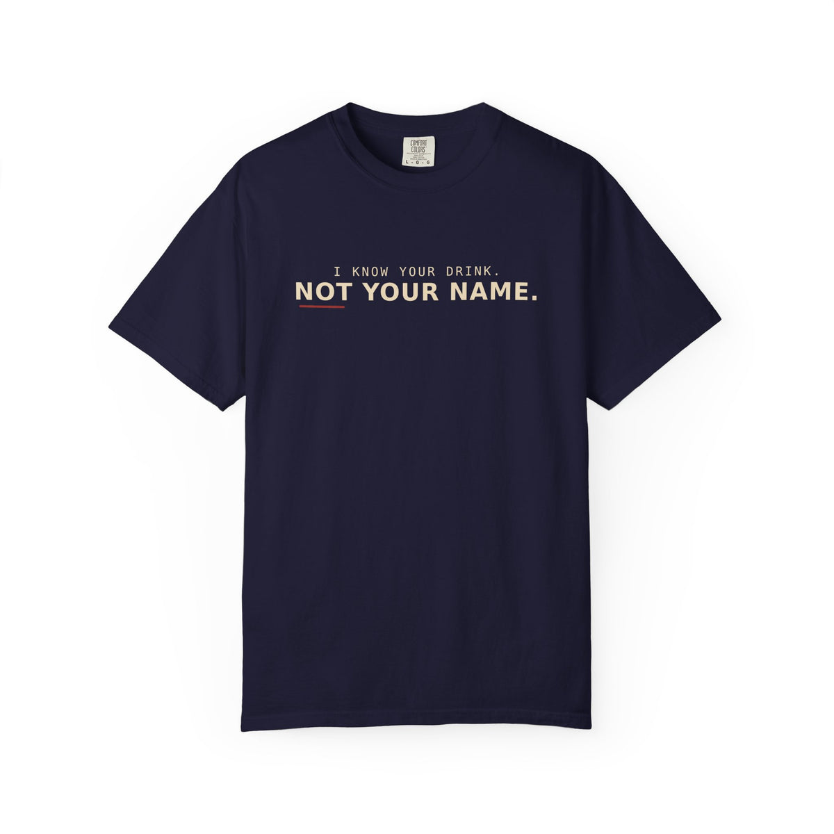 I Know Your Drink Not Your Name T-Shirt