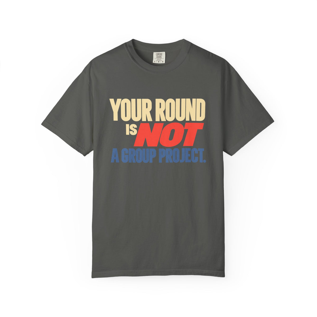 Your Round Is Not a Group Project T-Shirt