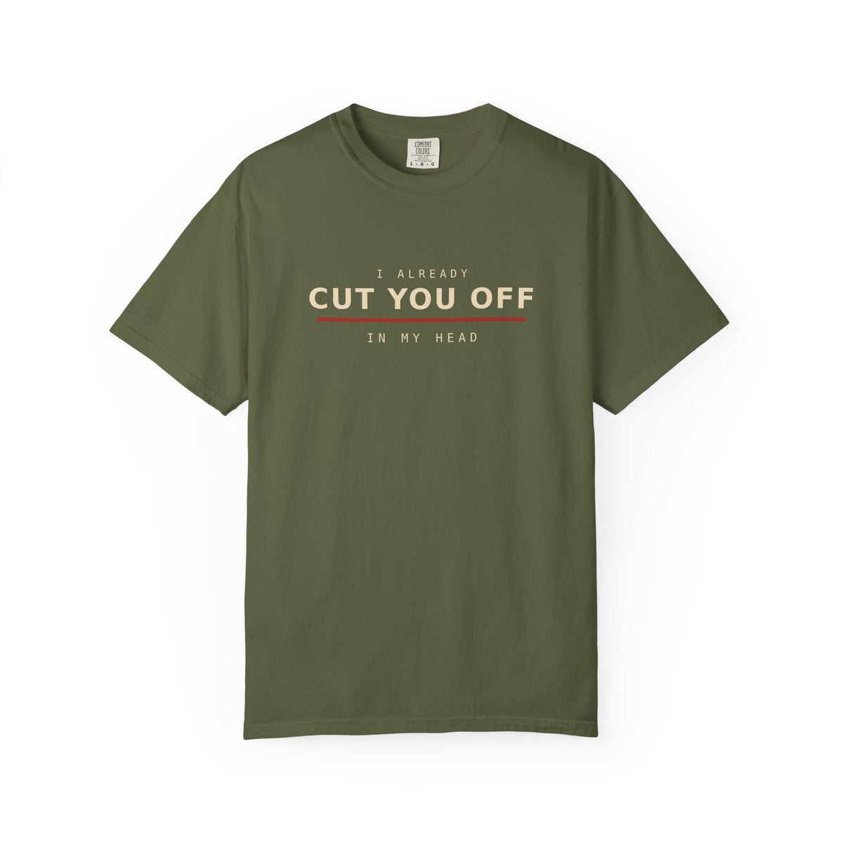 I Already Cut You Off In My Head T-Shirt