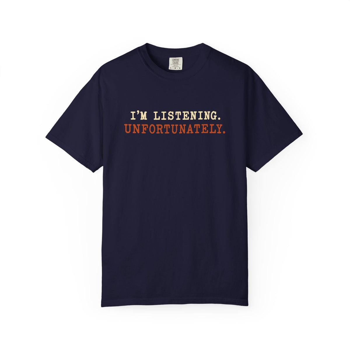 I'm Listening Unfortunately T-Shirt