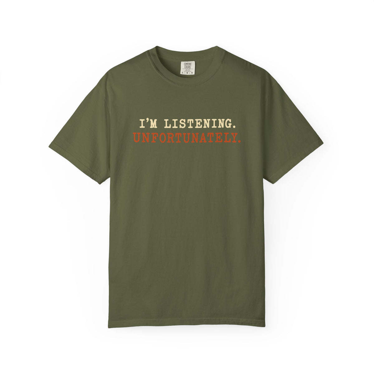 I'm Listening Unfortunately T-Shirt