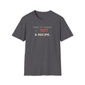 NOT A Recipe T-Shirt